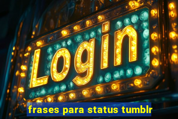 frases para status tumblr